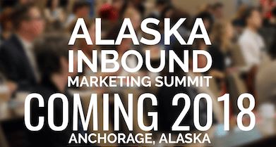 Alaska Inbound Marketing Summit | 8 Feb, 2018, AK, US 1 | Digital Marketing Community ALASKA INBOUND MARKETING SUMMIT COMING 20