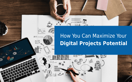 How You can Maximize Your Digital Projects Potential: 4 Easy Ways